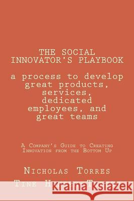The Social Innovator's Playbook: a process to develop great products and services, dedicated employees, and great teams.: A Company's Guide to Creatin Turton, Tine Hansen 9781973909125