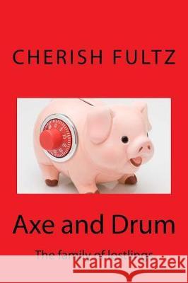 Axe and Drum: The family of lostlings Fultz, Cherish 9781973910015