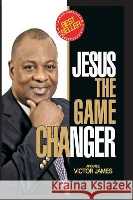 Jesus The Game Changer James, Apostle Victor 9781973916956