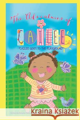 The Adventures Of Cailee: Cailee Goes To The Playground Dieterichs, Shelley 9781973917229 Createspace Independent Publishing Platform