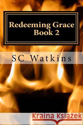 Redeeming Grace: Book 2 S. C. Watkins 9781973918134 Createspace Independent Publishing Platform