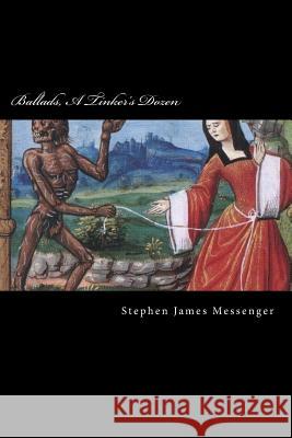 Ballads, A Tinker's Dozen Messenger, Stephen James 9781973918202 Createspace Independent Publishing Platform