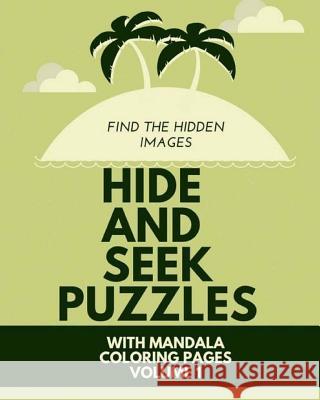 Hide And Seek Puzzles: With Mandala Coloring Pages Volume 1 Logic Teasers 9781973918530 Createspace Independent Publishing Platform