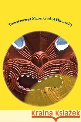 Tumatauenga Maori God of Humanity S. Rob 9781973918615 Createspace Independent Publishing Platform