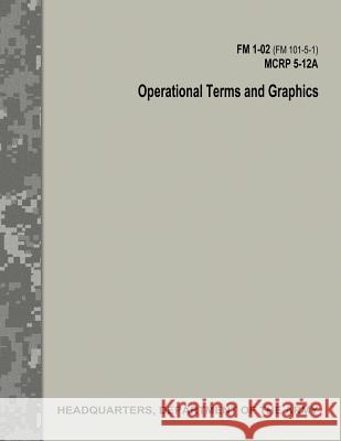 Operational Terms and Graphics (FM 1-02 / FM 101-5-1 / C1 / MCRP 5-12A) Command, Marine Corps Combat Development 9781973920519 Createspace Independent Publishing Platform