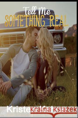 Tell Me Something Real Kristen Kehoe 9781973921585 Createspace Independent Publishing Platform