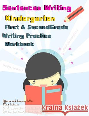 Sentences Writing: Kindergarten: First & Second Grade Writing Practice Workbook: (85 Pages,320 Sentences) I. Lover Handwriting 9781973922353