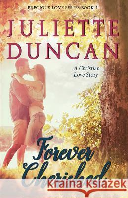 Forever Cherished: A Christian Love Story Juliette Duncan 9781973923077