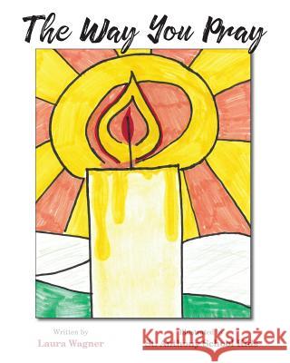 The Way You Pray Laura Wagner St Anthony School Kids 9781973923701