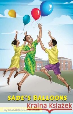 Sade's Balloons Olajire Olanlokun 9781973926443 Createspace Independent Publishing Platform