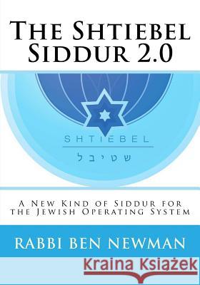 Shtiebel Siddur 2.0: A New Kind of Siddur Benjamin Newman 9781973927273 Createspace Independent Publishing Platform