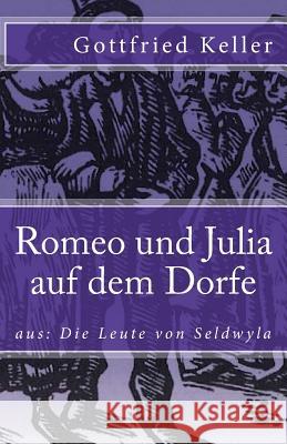 Romeo und Julia auf dem Dorfe Keller, Gottfried 9781973931843 Createspace Independent Publishing Platform