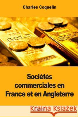 Sociétés commerciales en France et en Angleterre Coquelin, Charles 9781973933311 Createspace Independent Publishing Platform