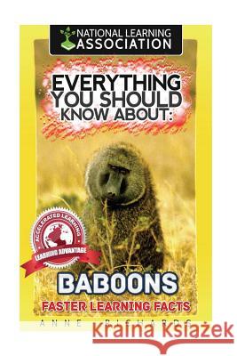 Everything You Should Know About: Baboons Richards, Anne 9781973935261 Createspace Independent Publishing Platform