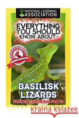 Everything You Should Know About: Basilisk Lizards Richards, Anne 9781973936237 Createspace Independent Publishing Platform