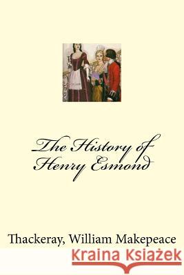 The History of Henry Esmond Thackeray Willia Mybook 9781973937258 Createspace Independent Publishing Platform