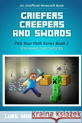 Griefers Creepers and Swords: Pick Your Path Series Book 1 Jamie Reynolds Trent Savage Luke Reynolds 9781973937807 Createspace Independent Publishing Platform