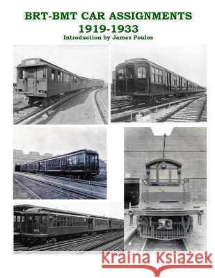 BRT - BMT Car Assignments 1919 - 1933 Poulos, James 9781973938347 Createspace Independent Publishing Platform