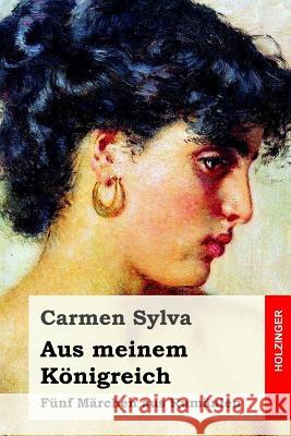 Aus meinem Königreich: Fünf Märchen aus Rumänien Sylva, Carmen 9781973938972 Createspace Independent Publishing Platform