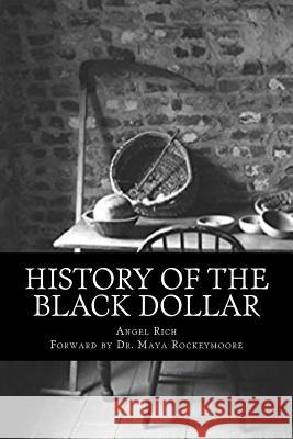 History of the Black Dollar Angel Rich Dr Maya Rockeymore Brenda Sayles 9781973939733