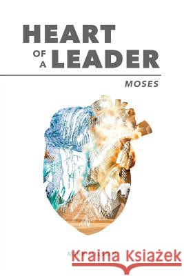 Moses: Heart of a Leader Mike Hilson 9781973941538