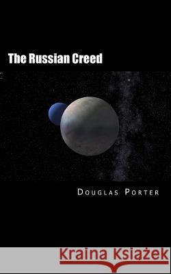 The Russian Creed Mr Douglas Porter 9781973945536 Createspace Independent Publishing Platform