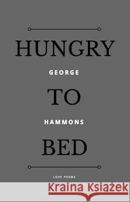 Hungry to Bed George Hammons 9781973946366