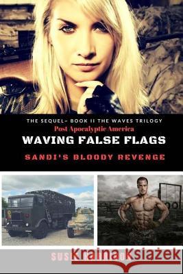 Waving False Flags: Sandi's Bloody Revenge Susie Harrison 9781973946588 Createspace Independent Publishing Platform