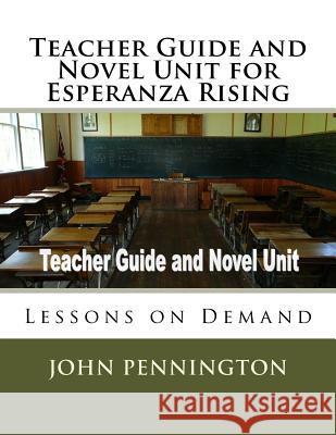 Teacher Guide and Novel Unit for Esperanza Rising: Lessons on Demand John Pennington 9781973946793