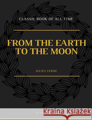 From the Earth to the Moon Julies Verne 9781973948674