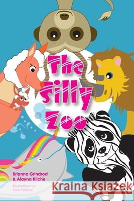 The Silly Zoo Alayna Kliche Sara Petrous Brianna Grindrod 9781973948728 Createspace Independent Publishing Platform