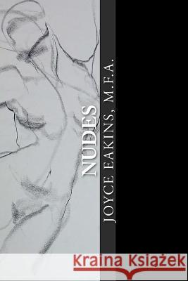 Nudes: A Search for the Invisible Joyce Eakin 9781973949213 Createspace Independent Publishing Platform