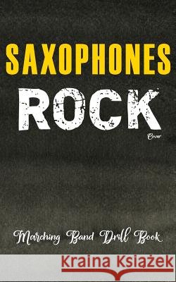 Marching Band Drill Book - Saxophones Rock Cover Band Camp Gear 9781973949862
