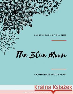 The Blue Moon Laurence Housman 9781973950301