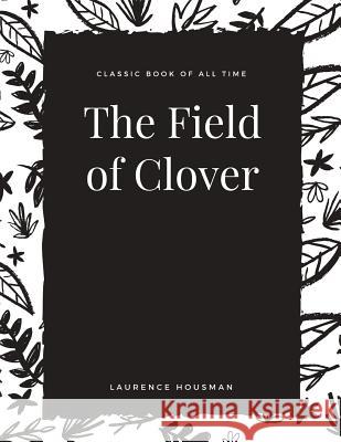 The Field of Clover Laurence Housman 9781973950967