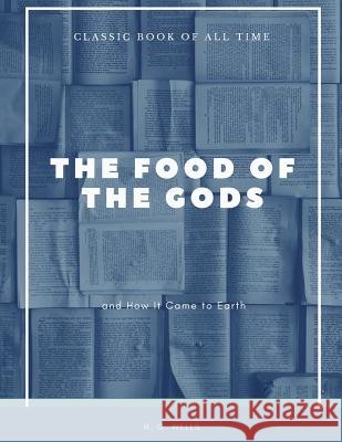 The Food of the Gods: and How It Came to Earth Wells, H. G. 9781973951339 Createspace Independent Publishing Platform