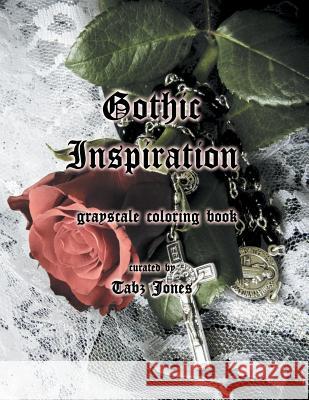 Gothic Inspiration Grayscale Coloring Book Tabz Jones 9781973951476 Createspace Independent Publishing Platform