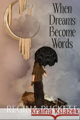 When Dreams Become Words Regina Puckett 9781973952787 Createspace Independent Publishing Platform