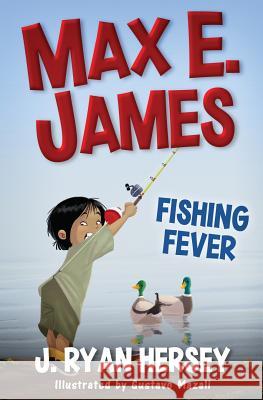 Max E. James: Fishing Fever J. Ryan Hersey Gustavo Mazali Amy Betz 9781973952985 Createspace Independent Publishing Platform