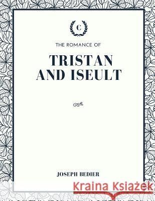 The Romance of Tristan and Iseult Joseph Bedier 9781973953050