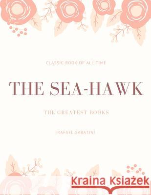 The Sea Hawk Rafael Sabatini 9781973953418 Createspace Independent Publishing Platform