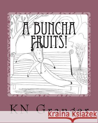 A Buncha Fruits! Kn Granger 9781973955344 Createspace Independent Publishing Platform