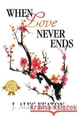 When Love Never Ends J. Alec Keaton 9781973956648
