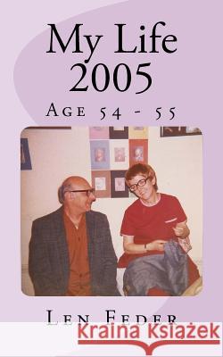 My Life 2005: Age 54 - 55 Len Feder 9781973958451