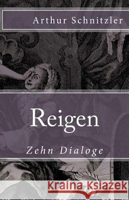 Reigen: Zehn Dialoge Arthur Schnitzler 9781973959618 Createspace Independent Publishing Platform