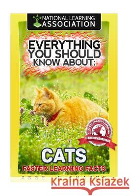 Everything You Should Know About: Cats Richards, Anne 9781973961161 Createspace Independent Publishing Platform