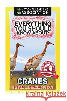 Everything You Should Know About: Cranes Richards, Anne 9781973963158 Createspace Independent Publishing Platform