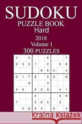 300 Hard Sudoku Puzzle Book - 2018 James Watts 9781973964087