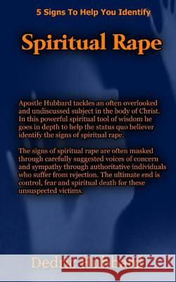 Spiritual Rape: 5 Signs To Help You Identify Spiritual Rape Hubbard, Dedric 9781973965992 Createspace Independent Publishing Platform