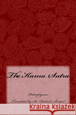 The Kama Sutra Vatsayayana                              Sir Richard Burton Taylor Anderson 9781973966531 Createspace Independent Publishing Platform